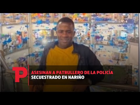 Asesinan a patrullero de la Policía secuestrado en Nariño I16.08.2023I Telepacífico Noticias