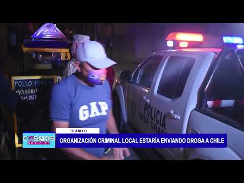 Trujillo: Organización criminal local estaría enviando droga a Chile