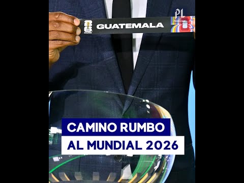 Conozca el grupo y a los rivales de Guatemala en la eliminatoria rumbo al Mundial de 2026