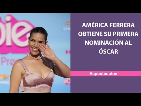 América Ferrera obtiene su primera nominación al Óscar