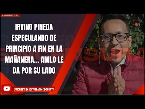 IRVING PINEDA ESPECULANDO DE PRINCIPIO A FIN EN LA MAÑANERA… AMLO LE DA POR SU LADO