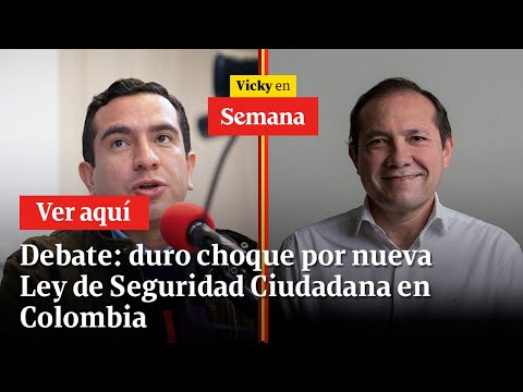 Debate: duro choque por nueva Ley de Seguridad Ciudadana en Colombia | Vicky en Semana