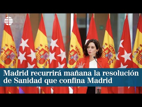 Madrid recurrirá mañana la resolución de Sanidad que confina Madrid y pedirá medidas cautelares