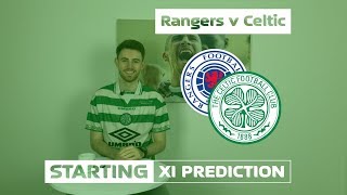 Rangers v Celtic | Starting XI Prediction