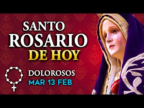 ROSARIO de HOY Misterios Dolorosos del Santo Rosario - martes 13 de FEB 2024