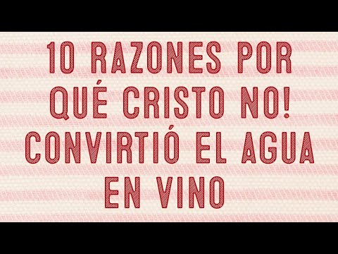 10 razones porque Cristo no convirtió el agua en Vino.....