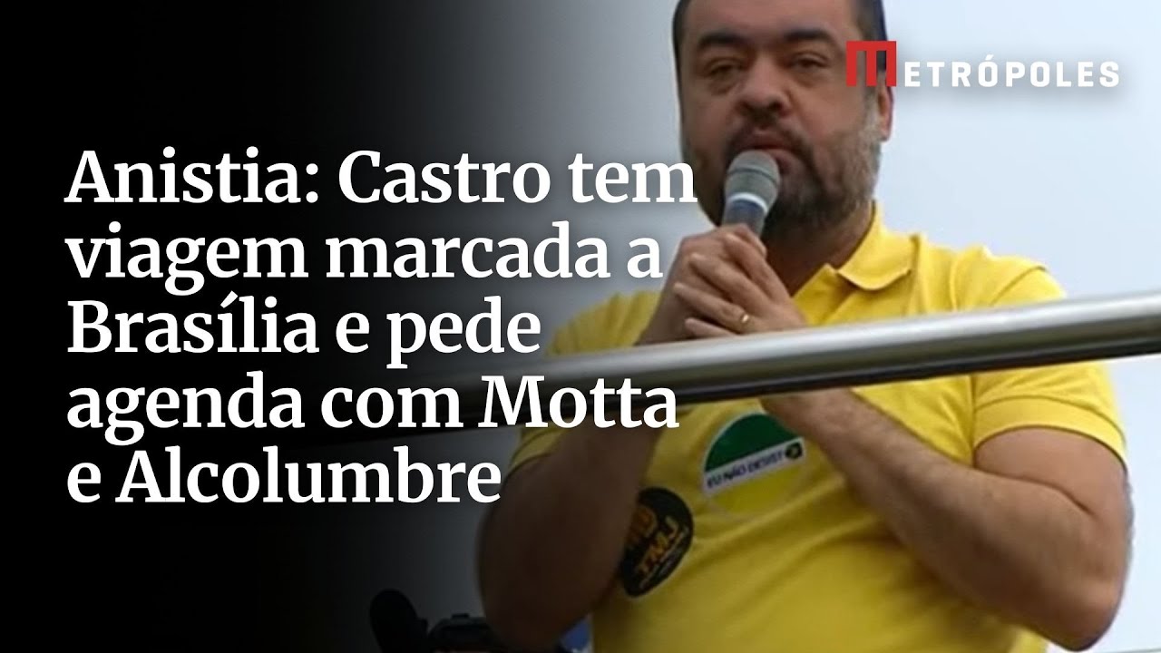Anistia: Castro tem viagem marcada a Brasília e pede agenda com Motta e Alcolumbre