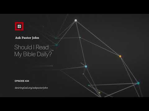 Should I Read My Bible Daily? // Ask Pastor John