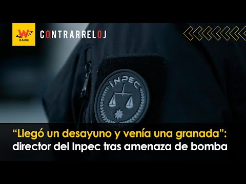 “Llegó un desayuno y venía una granada”: director del Inpec tras amenaza de bomba