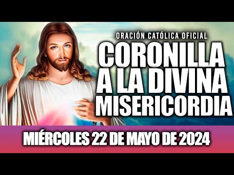 CORONILLA A LA DIVINA MISERICORDIA DE HOY MIÉRCOLES 22 DE MAYO DE 2024