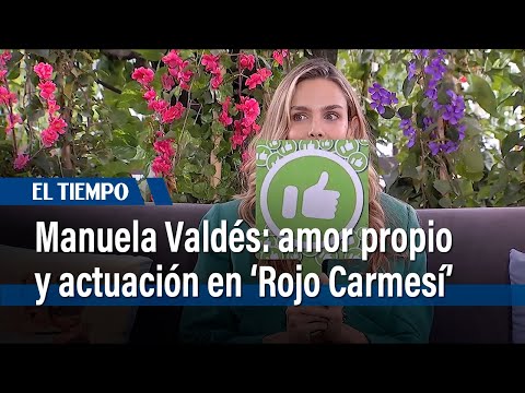 Manuela Valdés: amor propio, actuación y amores en 'Rojo Carmesí' | El Tiempo