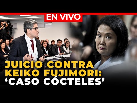JUICIO CONTRA KEIKO FUJIMORI y Fuerza Popular por el CASO 'CÓCTELES' | El Comercio