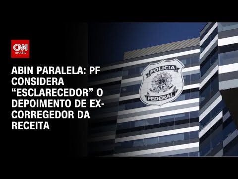 Abin Paralela: PF considera “esclarecedor” o depoimento de ex-corregedor da Receita | CNN 360