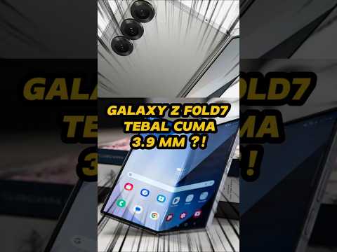 Tebal Galaxy Z Fold7 Cuma 3.9 mm?