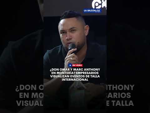 ¿Don Omar y Marc Anthony en Montería? Empresarios visualizan eventos de talla internacional