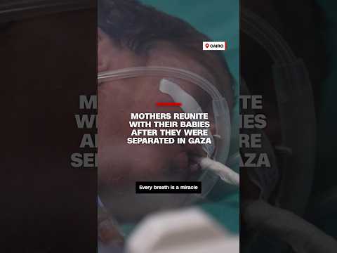 Mothers reunite with their babies after they were separated in Gaza