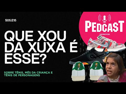 QUE XOU DA XUXA É ESSE? - Pedcast S05E14: Sobre tênis, mês da criança e tênis de personagens