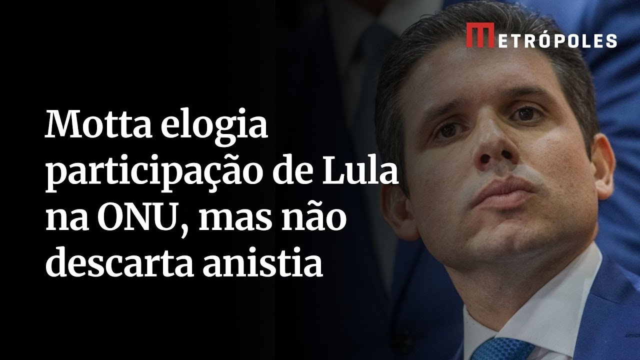 Motta elogia participação de Lula na ONU mas não descarta anistia