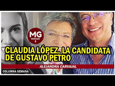 CLAUDIA LÓPEZ, LA CANDIDATA DE GUSTAVO PETRO ? Columna Alejandra Carvajal