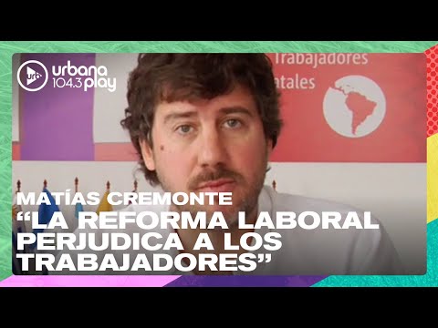 La reforma laboral perjudica a los trabajadores,  Matías Cremonte en #DeAcáEnMás