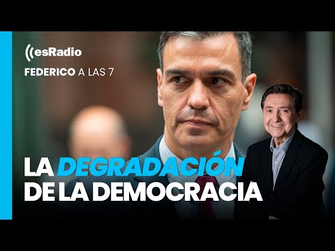 Federico a las 7: La velocidad a la que Sánchez degrada la democracia en España