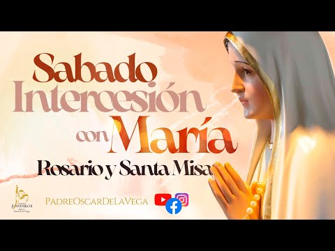 EN VIVOSábado Intercesión con María I Santo Rosario y Santa Misa I PadreOscarDeLaVega