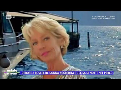 Orrore a Rovereto, donna aggredita e uccisa nel parco - Estate in diretta 07/08/2023