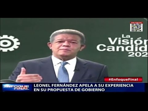 Leonel Fernández apela a su experiencia en su propuesta de Gobierno