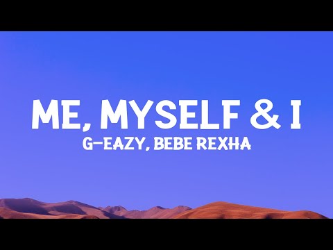 G-Eazy x Bebe Rexha - Me, Myself & I (Lyrics)