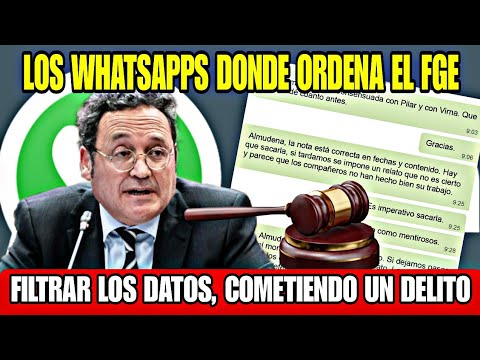 LOS WHATSAPPS PRUEBA QUE EL FISCAL GENERAL ORDENA QUE FILTREN LOS DATOS, SABIENDO QUE ERA UN DELITO