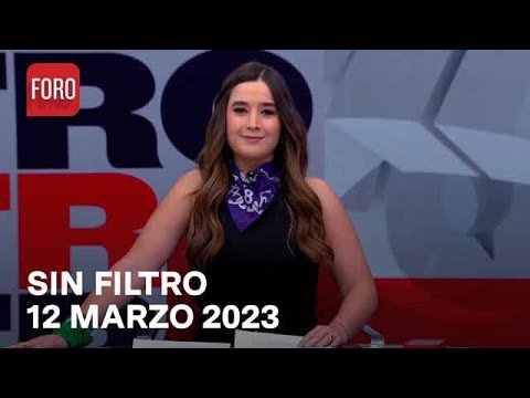 Sin Filtro, Programa Completo 12 de Marzo del 2023