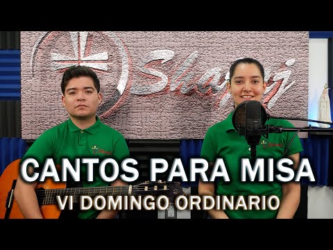 CANTOS PARA MISA VI DOMINGO  ORDINARIO  | SHAJAJ Ministerio Católic.