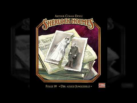 Sherlock Holmes - Die geheimen Fälle des Meisterdetektivs - Folge 20: Der adlige Junggeselle