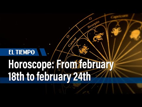 Horoscope for February 18 to 24: What does your zodiac sign say?  | El Tiempo