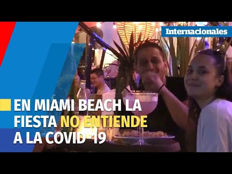 ¿Coronavirus ¿Qué coronavirus En Miami Beach la fiesta no entiende a la covid 19
