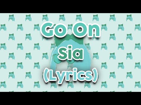 Sia - Go On (Lyrics) / CEO LYRICS