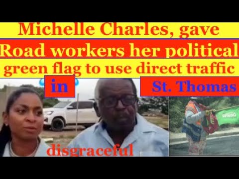 Michelle Charle gave Rd workers her political green flag, to use direct traffic in Lyssons St Thomas