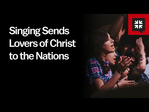 Singing Sends Lovers of Christ to the Nations