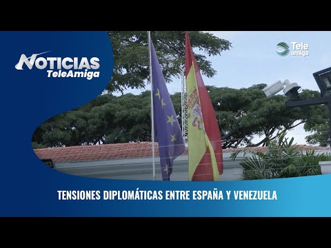 Tensiones diplomáticas entre España y Venezuela - Noticias Teleamiga