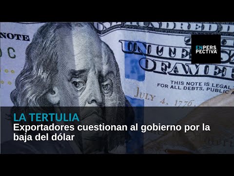 Exportadores cuestionan al gobierno por la baja del dólar
