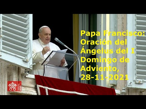 Papa Francisco - Oración del Ángelus del I Domingo de Adviento, 28-11-2021