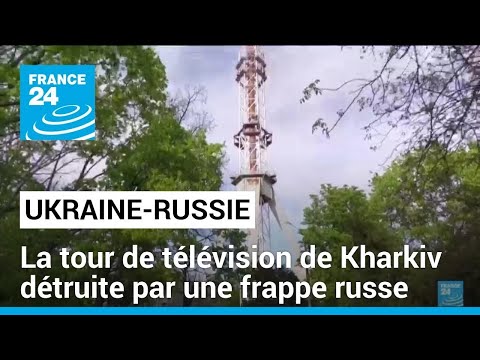 Une tour de télévision détruite à Kharkiv • FRANCE 24