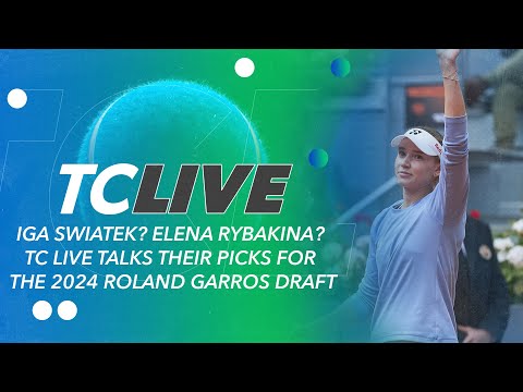 Iga Swiatek? Elena Rybakina? TC Live Talks Their Picks for the 2024 Roland Garros Draft | TC Live