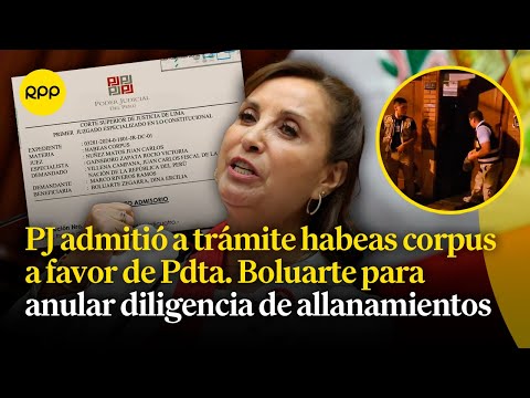Presentan habeas corpus a favor de Dina Boluarte para declarar nula la diligencia de allanamientos