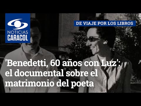 'Benedetti, 60 años con Luz': el documental sobre el matrimonio del poeta