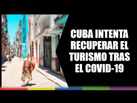 Cuba intenta recuperar el turismo tras el Covid-19