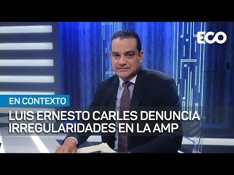 Luis Ernesto Carles cuestiona irregularidades en la AMP | #EnContexto