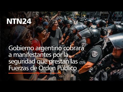 Gobierno argentino cobrará a manifestantes por la seguridad que prestan las Fuerzas de Orden Público