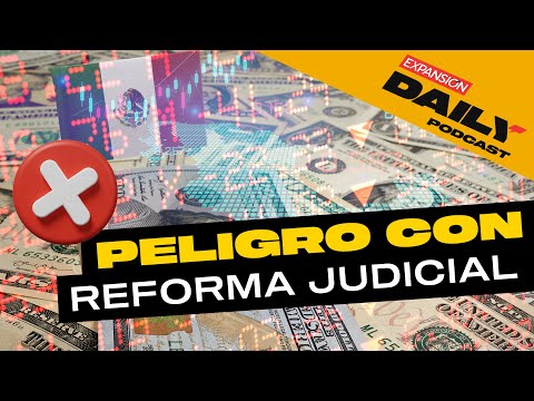 ¿Hay RIESGO por la REFORMA JUDICIAL? | EXPANSIÓN DAILY Podcast