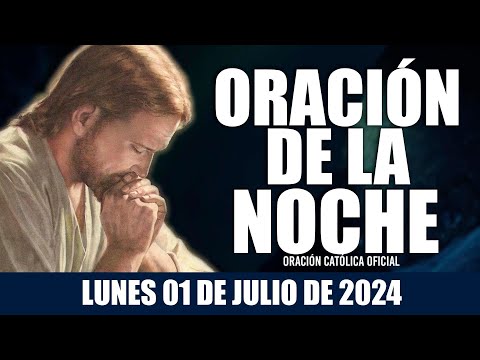 Oración de la Noche de hoy LUNES 01 DE JULIO DE 2024| Oración Católica